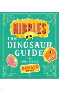 Nibbles. The Dinosaur Guide / Yarlett Emma