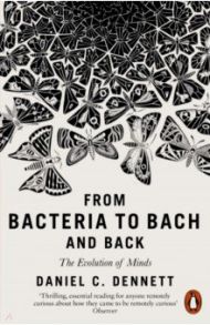 From Bacteria to Bach and Back. The Evolution of Minds / Dennett Daniel C.