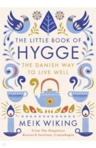 The Little Book of Hygge. The Danish Way to Live Well / Wiking Meik