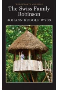 The Swiss Family Robinson / Wyss Johann Rudolf