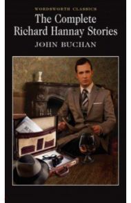 The Complete Richard Hannay Stories / Buchan John