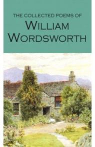 The Collected Poems of William Wordsworth / Wordsworth William