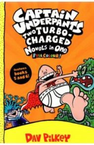 Captain Underpants. Two Turbo-Charged Novels in One / Pilkey Dav