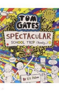 Tom Gates: Spectacular School Trip (Really...) / Pichon Liz