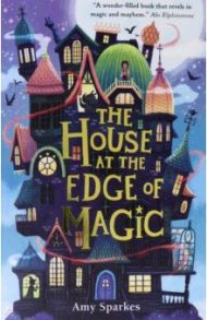 The House at the Edge of Magic / Sparkes Amy