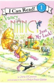 Fancy Nancy. Just My Luck! Level 1 / O`Connor Jane