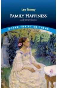 Family Happiness and Other Stories / Tolstoy Leo