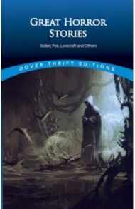 Great Horror Stories. Tales by Stoker, Poe, Lovecraft and Others / Kipling Rudyard, Стокер Брэм, Hodgson William Hope