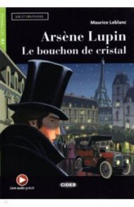 Arsene Lupin. Le bouchon de cristal (+ Audio, + App) / Leblanc Maurice