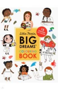 Little People, Big Dreams Colouring Book. 15 dreamers to colour / Sanchez Vegara Maria Isabel