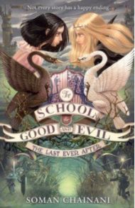 School for Good and Evil 3. The Last Ever After / Chainani Soman