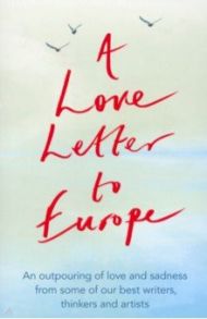 A Love Letter to Europe. An outpouring of sadness and hope / Gaiman Neil, Lively Penelope, Hollingburst Alan