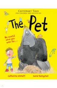 The Pet. Cautionary Tales for Children and Grown-ups / Emmett Catherine