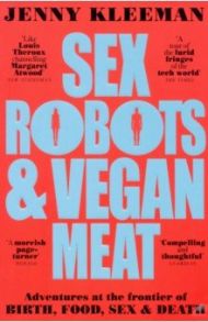 Sex Robots & Vegan Meat / Kleeman Jenny