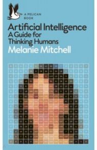 Artificial Intelligence. A Guide for Thinking Humans