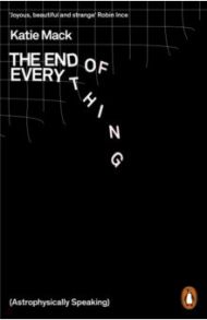 The End of Everything. Astrophysically Speaking / Mack Katie