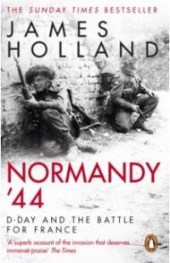 Normandy '44. D-Day and the Battle for France / Holland James