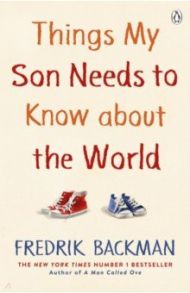 Things My Son Needs to Know About The World / Backman Fredrik