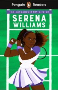 The Extraordinary Life Of Serena Williams. Level 1. A1 / Janmohamed Shelina