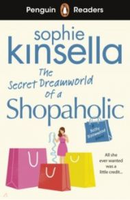 The Secret Dreamworld Of A Shopaholic. Level 3. A2 / Kinsella Sophie