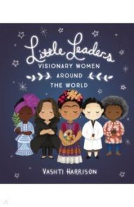 Little Leaders. Visionary Women Around the World / Harrison Vashti