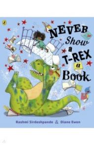 Never Show A T-Rex A Book! / Sirdeshpande Rashmi