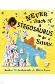 Never Teach a Stegosaurus to Do Sums / Sirdeshpande Rashmi