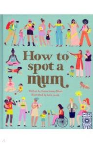 How to Spot a Mum / Bhatt Donna Amey