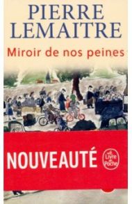 Miroir de nos peines / Lemaitre Pierre