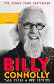 Tall Tales and Wee Stories. The Best of Billy Connolly / Connolly Billy