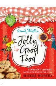 Jolly Good Food. A children's cookbook inspired by the stories of Enid Blyton / Blyton Enid