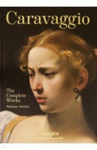 Caravaggio. The Complete Works / Schutze Sebastian