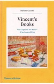 Vincent's Books. Van Gogh and the Writers Who Inspired Him / Guzzoni Mariella