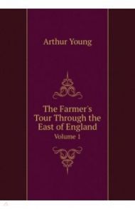 The Farmer's Tour Through the East of England. Volume 1