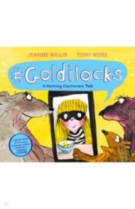 Goldilocks. A Hashtag Cautionary Tale / Willis Jeanne