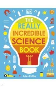 The Really Incredible Science Book / Pottle Jules