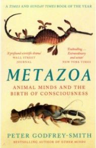 Metazoa. Animal Minds and the Birth of Consciousness / Godfrey-Smith Peter