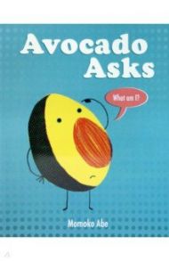 Avocado Asks. What Am I? / Momoko Abe