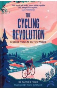 The Cycling Revolution. Lessons from Life on Two Wheels / Field Patrick