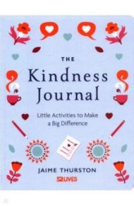 The Kindness Journal. Little Activities to Make a Big Difference / Thurston Jaime