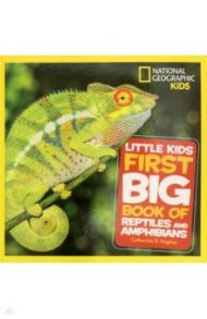 Little Kids First Big Book of Reptiles and Amphibians / Hughes Catherine D.