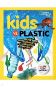 Kids vs. Plastic. Ditch the Straw and Find the Pollution Solution to Bottles, Bags, and Other Singl / Beer Julie