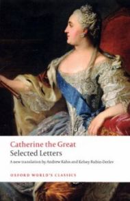 Catherine the Great. Selected Letters / Kahn Andrew, Rubin-Detlev Kelsey