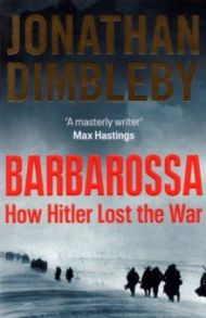 Barbarossa. How Hitler Lost the War / Dimbleby Jonathan