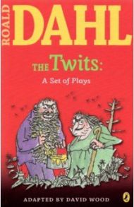 The Twits. A Set of Plays / Dahl Roald