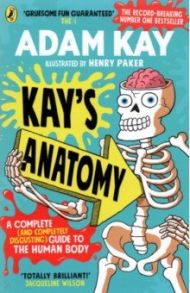 Kay's Anatomy. A Complete Guide to the Human Body / Kay Adam