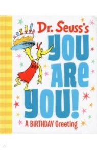 Dr. Seuss's You Are You! A Birthday Greeting / Dr. Seuss