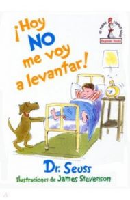 Hoy no me voy a levantar! / Dr. Seuss