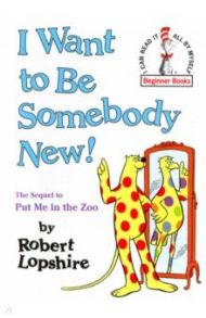 I Want to Be Somebody New! / Lopshire Robert