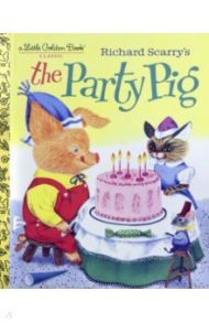 Richard Scarry's The Party Pig / Scarry Richard